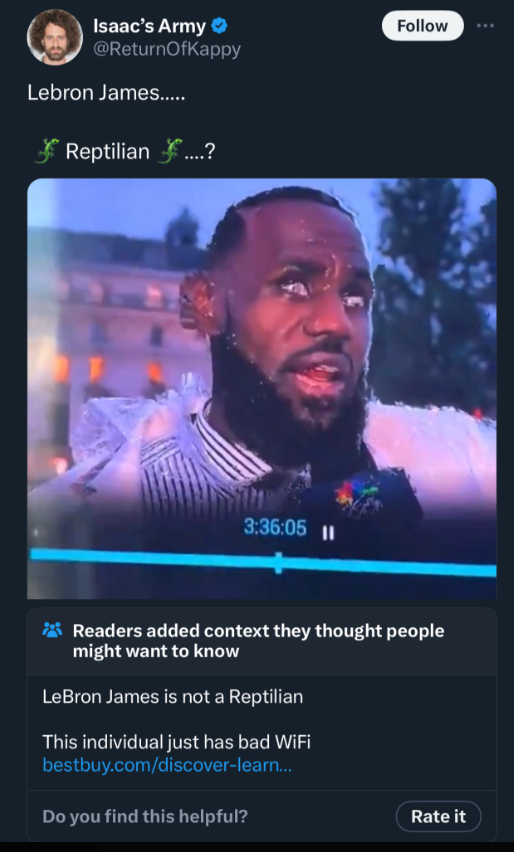 screenshot - Isaac's Army ReturnOfKappy Lebron James...... Reptilian...? 05 Readers added context they thought people might want to know LeBron James is not a Reptilian This individual just has bad WiFi bestbuy.comdiscoverleam... Do you find this helpful?